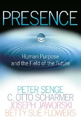 Presencia: El propósito humano y el campo del futuro - Presence: Human Purpose and the Field of the Future