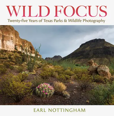 Enfoque Salvaje: Veinticinco años de fotografía de parques y vida salvaje de Texas - Wild Focus: Twenty-Five Years of Texas Parks & Wildlife Photography