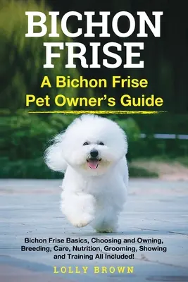 Bichon Frise: Guía del propietario de un Bichon Frise - Bichon Frise: A Bichon Frise Pet Owner's Guide