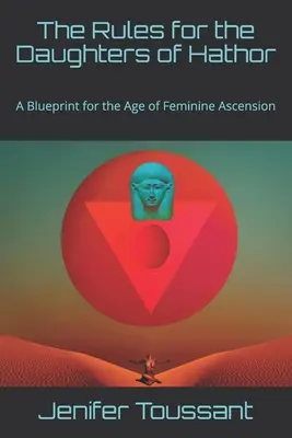 Las Reglas para las Hijas de Hathor: Un Plan para la Era de la Ascensión Femenina - The Rules for the Daughters of Hathor: A Blueprint for the Age of Feminine Ascension