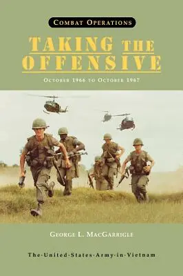 Combat Operations: Taking the Offensive, October 1966 To October 1967 (serie United States Army in Vietnam) - Combat Operations: Taking the Offensive, October 1966 To October 1967 (United States Army in Vietnam series)