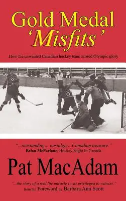 Medalla de oro para los «inadaptados»: Cómo el indeseado equipo de hockey canadiense alcanzó la gloria olímpica (Historia del hockey) - Gold Medal 'Misfits': How the Unwanted Canadian Hockey Team Scored Olympic Glory (Hockey History)