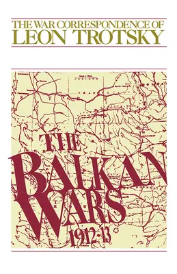 Las guerras de los Balcanes (1912-13): La correspondencia de guerra de León Trotsky - The Balkan Wars (1912-13): The War Correspondence of Leon Trotsky