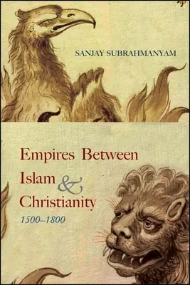 Imperios entre el Islam y el Cristianismo, 1500-1800 - Empires between Islam and Christianity, 1500-1800