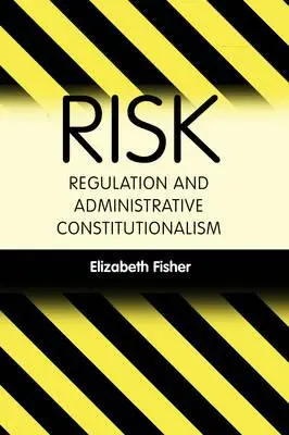 Regulación del riesgo y constitucionalismo administrativo - Risk Regulation and Administrative Constitutionalism