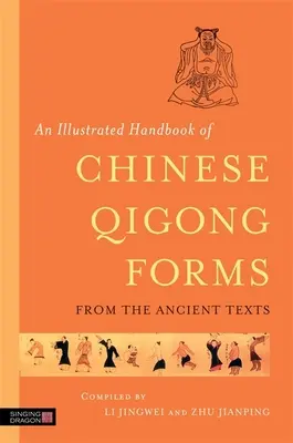 Manual ilustrado de las formas chinas de Qigong a partir de los textos antiguos - An Illustrated Handbook of Chinese Qigong Forms from the Ancient Texts