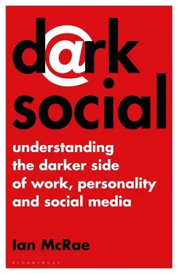 Dark Social: El lado oscuro del trabajo, la personalidad y las redes sociales - Dark Social: Understanding the Darker Side of Work, Personality and Social Media