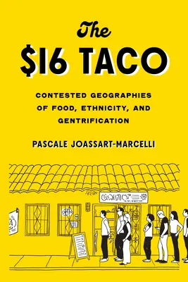 The $16 Taco: Contested Geographies of Food, Ethnicity, and Gentrification (en inglés) - The $16 Taco: Contested Geographies of Food, Ethnicity, and Gentrification
