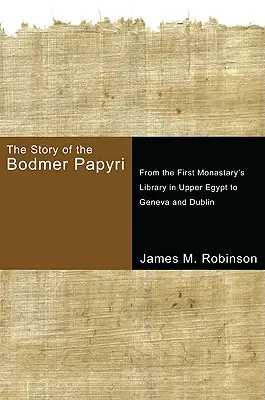 La historia de los papiros Bodmer: De la biblioteca del primer monasterio del Alto Egipto a Ginebra y Dublín - The Story of the Bodmer Papyri: From the First Monasterys Library in Upper Egypt to Geneva and Dublin