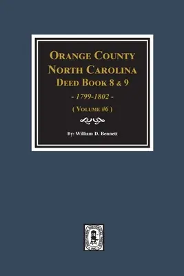 Libros de Escrituras 8 y 9 del Condado de Orange, Carolina del Norte, 1799-1802. (Volumen #6) - Orange County, North Carolina Deed Books 8 and 9, 1799-1802. (Volume #6)