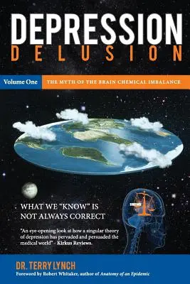 El delirio de la depresión, volumen uno: El mito del desequilibrio químico cerebral - Depression Delusion, Volume One: The Myth of the Brain Chemical Imbalance