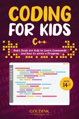 Codificación para niños C++: Guía básica para que los niños aprendan comandos y a escribir un programa - Coding for Kids C++: Basic Guide for Kids to Learn Commands and How to Write a Program