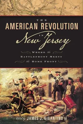 La Revolución Americana en Nueva Jersey: Donde el frente de batalla se encuentra con el frente interno - The American Revolution in New Jersey: Where the Battlefront Meets the Home Front