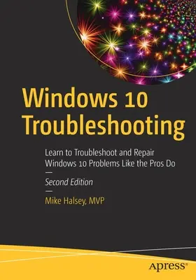 Solución de problemas de Windows 10: Aprenda a solucionar y reparar problemas de Windows 10 como lo hacen los profesionales - Windows 10 Troubleshooting: Learn to Troubleshoot and Repair Windows 10 Problems Like the Pros Do