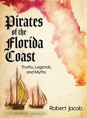 Piratas de la costa de Florida: Verdades, leyendas y mitos - Pirates of the Florida Coast: Truths, Legends, and Myths