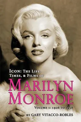 Icon: Vida, época y películas de Marilyn Monroe Volumen 1 - 1926 a 1956 - Icon: The Life, Times, and Films of Marilyn Monroe Volume 1 - 1926 to 1956