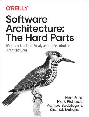 Arquitectura de software: Las partes difíciles: Análisis modernos de compensación para arquitecturas distribuidas - Software Architecture: The Hard Parts: Modern Trade-Off Analyses for Distributed Architectures