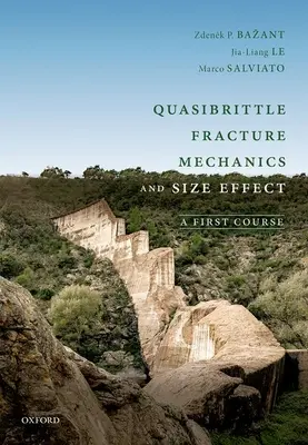 Quasibrittle Fracture Mechanics and Size Effect: Un primer curso - Quasibrittle Fracture Mechanics and Size Effect: A First Course