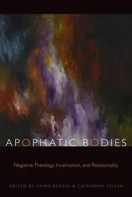 Cuerpos apofáticos: Teología negativa, encarnación y relacionalidad - Apophatic Bodies: Negative Theology, Incarnation, and Relationality