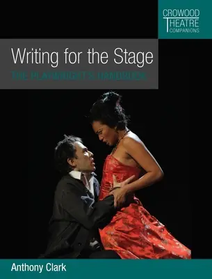 Escribir para la escena: Manual del dramaturgo - Writing for the Stage: The Playwright's Handbook