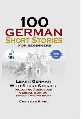 100 cuentos alemanes para principiantes Aprenda alemán con los cuentos incluidos Audiolibro Edición alemana Lengua extranjera Libro 1 - 100 German Short Stories for Beginners Learn German with Stories Including Audiobook German Edition Foreign Language Book 1