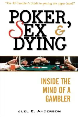 Póquer, sexo y muerte: Dentro de la mente de un jugador - Poker, Sex, and Dying: Inside the Mind of a Gambler