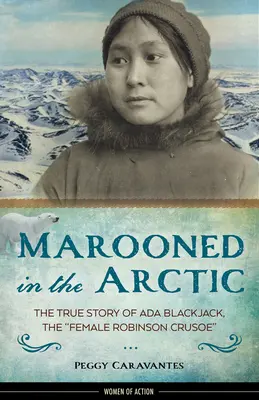 Marooned in the Arctic, 15: La verdadera historia de ADA Blackjack, la Robinson Crusoe femenina - Marooned in the Arctic, 15: The True Story of ADA Blackjack, the Female Robinson Crusoe