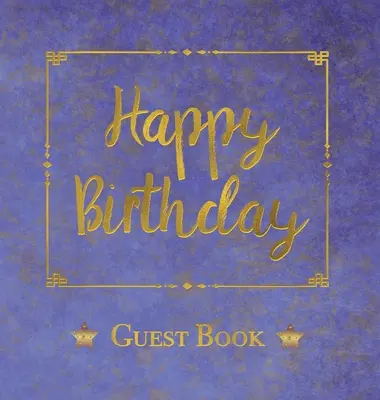 Libro de Invitados de Cumpleaños, HARDCOVER, Libro de Comentarios de Invitados a Fiestas de Cumpleaños: Libro de Feliz Cumpleaños - Un recuerdo para el futuro - Birthday Guest Book, HARDCOVER, Birthday Party Guest Comments Book: Happy Birthday Guest Book - A Keepsake for the Future