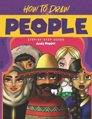 Cómo dibujar personas paso a paso: El mejor libro de dibujo de personas para ti y tus hijos - How to Draw People Step-by-Step Guide: Best People Drawing Book for You and Your Kids