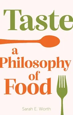 El gusto: Una filosofía de la alimentación - Taste: A Philosophy of Food
