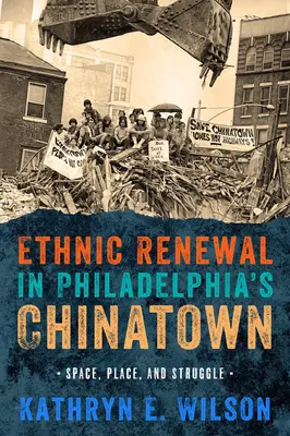 Renovación étnica en el barrio chino de Filadelfia: Espacio, lugar y lucha - Ethnic Renewal in Philadelphia's Chinatown: Space, Place, and Struggle