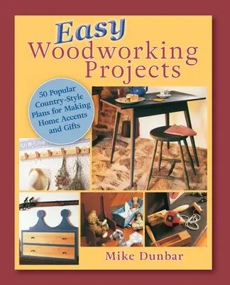 Proyectos fáciles de carpintería: 50 Planes Populares de Estilo Campestre para Construir Acentos para el Hogar, Regalos o Venta - Easy Woodworking Projects: 50 Popular Country-Style Plans to Build for Home Accents, Gifts, or Sale