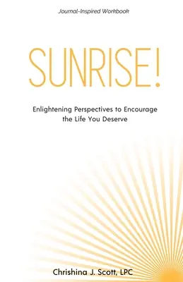 Amanecer!: Perspectivas Iluminadoras para Alentar la Vida que Mereces - Sunrise!: Enlightening Perspectives to Encourage the Life You Deserve