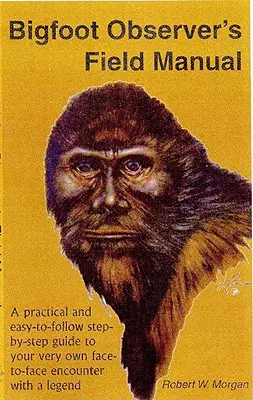 Manual de campo del observador de Bigfoot: Una guía práctica y fácil de seguir, paso a paso, para su propio encuentro cara a cara con una leyenda. - Bigfoot Observer's Field Manual: A Practical and Easy-To-Follow, Step-By-Step Guide to Your Very Own Face-To-Face Encounter with a Legend