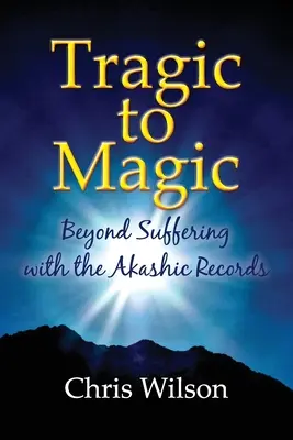 De lo trágico a lo mágico: Más allá del sufrimiento con los Registros Akáshicos - Tragic to Magic: Beyond Suffering with the Akashic Records