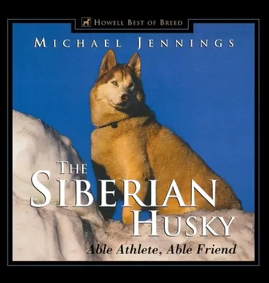 El husky siberiano: Able Athlete, Able Friend - The Siberian Husky: Able Athlete, Able Friend
