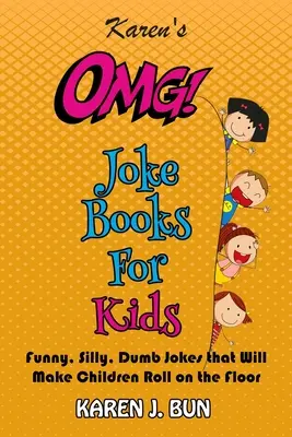 Karen's OMG Libros De Chistes Para Niños: Chistes divertidos, tontos y tontos que harán que los niños rueden por el suelo de la risa - Karen's OMG Joke Books For Kids: Funny, Silly, Dumb Jokes that Will Make Children Roll on the Floor Laughing