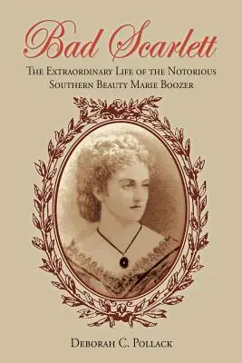 Bad Scarlett: La extraordinaria vida de la célebre belleza sureña Marie Boozer - Bad Scarlett: The Extraordinary Life of the Notorious Southern Beauty Marie Boozer