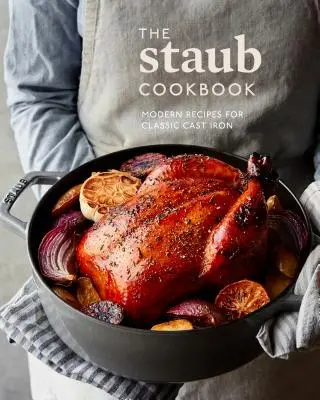 El libro de cocina de Staub: Modern Recipes for Classic Cast Iron - The Staub Cookbook: Modern Recipes for Classic Cast Iron