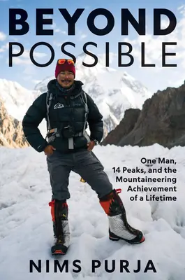 Más allá de lo posible: Un hombre, catorce cumbres y la hazaña alpinista de su vida - Beyond Possible: One Man, Fourteen Peaks, and the Mountaineering Achievement of a Lifetime