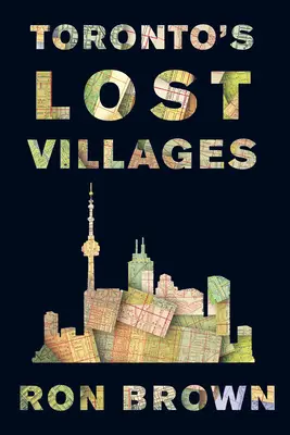 Los pueblos perdidos de Toronto - Toronto's Lost Villages