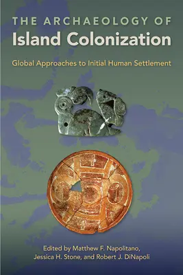 Arqueología de la colonización de islas: Enfoques globales del asentamiento humano inicial - The Archaeology of Island Colonization: Global Approaches to Initial Human Settlement