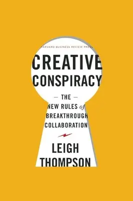 Conspiración creativa: Las nuevas reglas de la colaboración innovadora - Creative Conspiracy: The New Rules of Breakthrough Collaboration