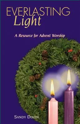 La luz eterna: Un recurso para el culto de Adviento - Everlasting Light: A Resource for Advent Worship