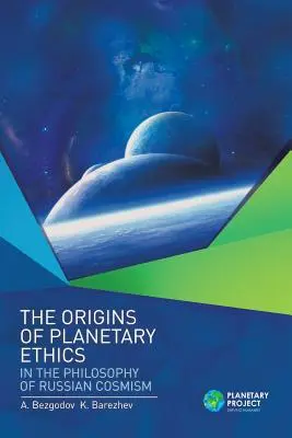 Los orígenes de la ética planetaria en la filosofía del cosmismo ruso - The Origins of Planetary Ethics in the Philosophy of Russian Cosmism