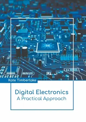 Electrónica digital: Un enfoque práctico - Digital Electronics: A Practical Approach