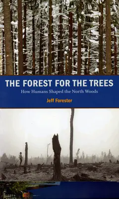 El bosque por los árboles: Cómo los humanos dieron forma a los Bosques del Norte - The Forest for the Trees: How Humans Shaped the North Woods