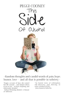 A este lado del alcohol: Pensamientos al azar y palabras sinceras de dolor, esperanza, humor, amor... y todo lo que es posible en la sobriedad-. - This Side of Alcohol: Random thoughts and candid words of pain, hope, humor, love ... and all that is possible in sobriety-