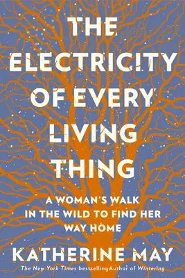 La electricidad de todo ser viviente: El viaje de una mujer por la naturaleza para encontrar el camino a casa - The Electricity of Every Living Thing: A Woman's Walk in the Wild to Find Her Way Home