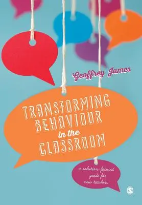 Transformar el comportamiento en el aula: Guía de soluciones para profesores noveles - Transforming Behaviour in the Classroom: A Solution-Focused Guide for New Teachers